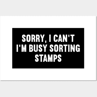 Sorry, I Can't. I'm Busy Sorting Stamps Posters and Art